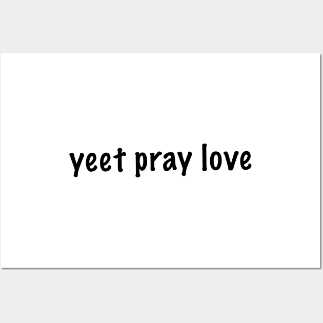 yeet pray love Wall Art by quoteee